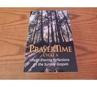 PrayerTime Cycle A : Faith-Sharing Reflections on the Sunday Gospels