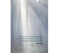 Praying and Campaigning with Environmental Christians: Green Religion and the Climate Movement