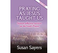 Praying As Jesus Taught Us: 16 Services Reflecting the Lord's Prayer