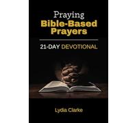 Praying Bible-Based Prayers: 21-Day Devotional