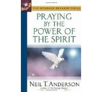 Praying by the Power of the Spirit (The Bondage Breaker Series)
