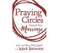 Praying Circles around Your Marriage: Life-Changing Principles to Transform Your Marriage