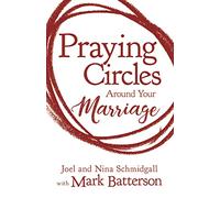Praying Circles around Your Marriage: Life-Changing Principles to Transform Your Marriage
