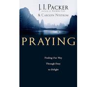 Praying: Finding Our Way Through Duty to Delight