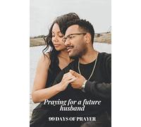 Praying for a future husband / 99 Days of Prayer / Prayer and gratitude journal for women (5.5 x 8.5): Prayer for finding a husband / Wonderful ... love / Attract the love of your life (Volume)