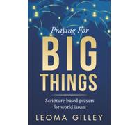 Praying for BIG Things: Scripture-based prayers for world issues