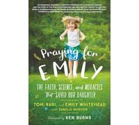 Praying for Emily: The Faith, Science, and Miracles That Saved Our Daughter