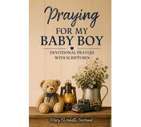 Praying for My Baby Boy: Devotional Prayers with Scriptures (The Intentional Prayer Series)