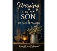 Praying for My Son: 365 Days of Prayers for His Protection, Purpose, Strength, and Faith (The Intentional Prayer Series)