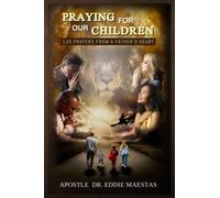 Praying For Our Children: 120 Prayers From A Father's Heart