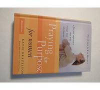 Praying for Purpose for Women: A Prayer Experience That Will Change Your Life Forever (Pathway to Purpose): No. 3 (Pathway to Purpose S.)