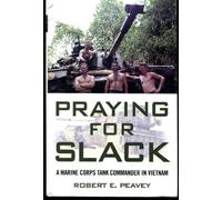 Praying for Slack: A Marine Corps Tank Commander in Viet Nam