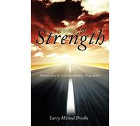 Praying for Strength: Memoir of an Ex Suicidal, Alcoholic, Drug Addict