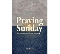 Praying for Sunday: You, Your Pastor, and the Next