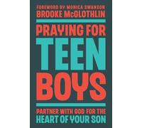 Praying for Teen Boys: Partner with God for the Heart of Your Son