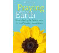 Praying for the Earth: Remembering the Environment in our Prayers of Intercession