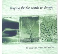 Praying for the Winds to Change: 13 songs for prayer and revival