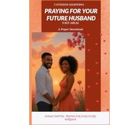 PRAYING FOR YOUR FUTURE HUSBAND - A Prayer Devotional (9 Key Areas): Bonus Chapter - Praying For Your Future Marriage
