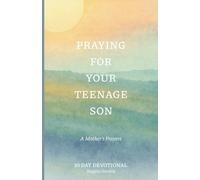 Praying For Your Teenage Son: A Mother's Prayers