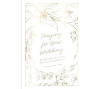 Praying for Your Wedding: 30 Prayers for Your Big Day and Beyond