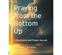 Praying from the Bottom Up: A Devotional and Prayer Journal