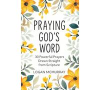 Praying God's Word: 30 Powerful Prayers Drawn Straight from Scripture