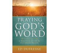 Praying God's Word: A Practical Guide to Victorious Prayer