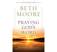 Praying God's Word: Breaking Free from Spiritual Strongholds