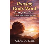 Praying God's Word from your Heart: A Prayer Guide And Daily Devotional