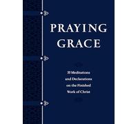 Praying Grace: 55 Meditations & Declarations on the Finished Work of Christ (Faux Leather) A 55-Day Journey to Transform Your Prayer Life: 55 ... ... Declarations on the Finished Work of Christ
