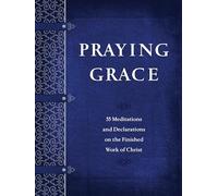 Praying Grace: 55 Meditations & Declarations on the Finished Work of Christ (Faux Leather) A 55-Day Journey to Transform Your Prayer Life Paperback April 7, 2020