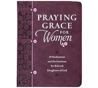 Praying Grace for Women: 55 Meditations and Declarations for Beloved Daughters of God