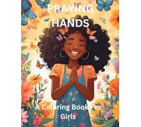 Praying Hands A Coloring Book for Girls: Adorable Illustrations of Prayer Hands with Positive Biblical Affirmations for Your Beautiful Girls