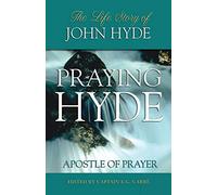 Praying Hyde, Apostle of Prayer: The Life Story of John Hyde