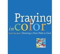Praying in Color: Drawing a New Path to God (Active Prayer Series) by Sybil MacBeth (2007) Paperback