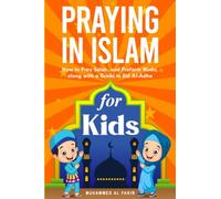 Praying in Islam for Kids: How to Pray Salah, and Preform Wudu, along with a Guide to Eid Al-Adha (The Islamic Spiritual Journey Series)