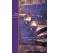 Praying in the Cellar: A Guide to Facing Your Fears and Finding God (Voice from the Monastery) by Anthony L. Delisi (2004-01-01)