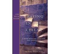 Praying in the Cellar: A Guide to Facing Your Fears and Finding God (Voices from the Monastery)