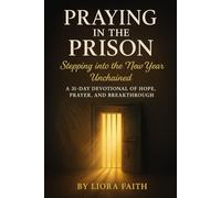 Praying in the Prison: Stepping into the New Year Unchained: A 31-Day Devotional of Hope, Prayer, and Breakthrough