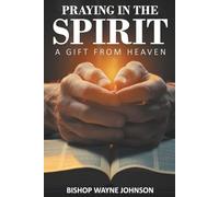 PRAYING IN THE SPIRIT: A GIFT FROM HEAVEN