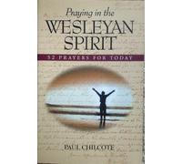 Praying in the Wesleyan Spirit: 52 Prayers for Today