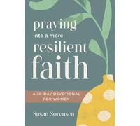 Praying into a More Resilient Faith : A 30-Day Devotional for Women