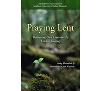Praying Lent: Renewing Our Lives on the Lenten Journey