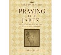 Praying Like Jabez: A Devotional Guide to Bold, Breakthrough Prayer