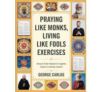 Praying Like Monks, Living Like Fools Exercises: Ensure Tyler Staton's Insights Leave a Lasting Impact
