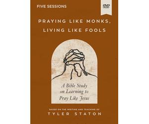Praying Like Monks, Living Like Fools Video Study: A Bible Study on Learning to Pray Like Jesus [DVD]