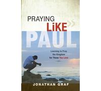 Praying Like Paul: Learning to Pray the Kingdom for Those You Love