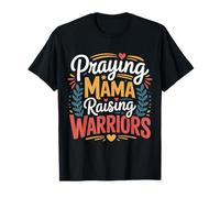 Praying Mama Raising Warriors Faith Motherhood Mother |--- T-Shirt