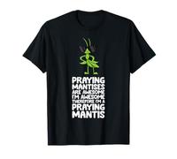 Praying Mantises are Awesome Therefore I'm A Praying Mantis T-Shirt