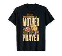 Praying Mom Never Underestimate a Mother Fueled by Prayer T-Shirt